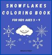 Snowflakes Coloring Book for Kids Ages 3 - 9: Beautiful Pages to Color with Snowflakes/ Coloring Book for Kids / Enjoy Coloring Snowflakes/ Simple Snowflake Designs