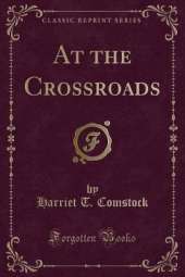 At the Crossroads (Classic Reprint)