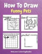 How To Draw Funny Pets: A Step-by-Step Drawing and Activity Book for Kids to Learn to Draw Funny Pets