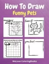 How To Draw Funny Pets: A Step-by-Step Drawing and Activity Book for Kids to Learn to Draw Funny Pets