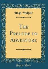 The Prelude to Adventure (Classic Reprint)
