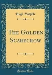 The Golden Scarecrow (Classic Reprint)
