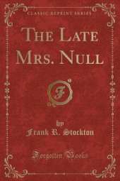 The Late Mrs. Null (Classic Reprint)