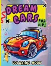 Dream Cars Coloring Book for Kids: Easy and Simple Coloring Pages For Kids Ages 4-12 with cute Cars