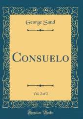 Consuelo, Vol. 2 of 2 (Classic Reprint)