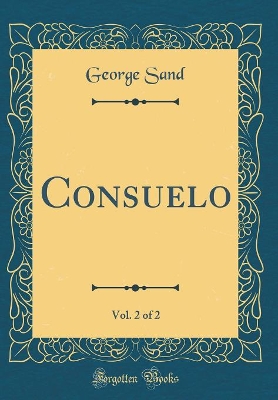 Consuelo, Vol. 2 of 2 (Classic Reprint)