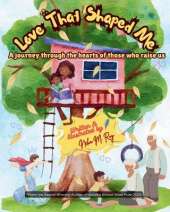 Love That Shaped Me: A Jouney Through the Hearts of Those Who Raise Us