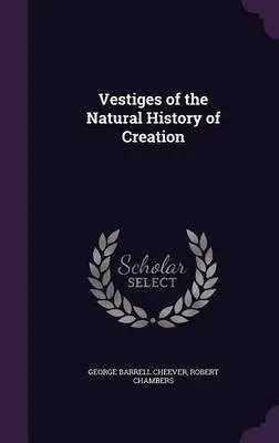 Vestiges of the Natural History of Creation