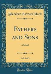 Fathers and Sons, Vol. 3 of 3: A Novel (Classic Reprint)