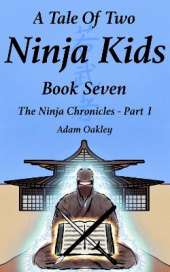 A Tale Of Two Ninja Kids - Book 7: The Ninja Chronicles Part 1