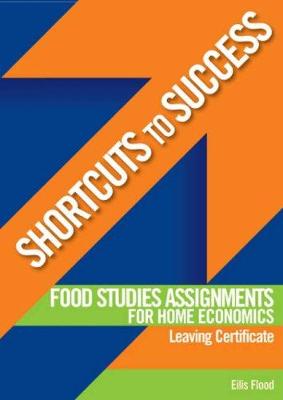 Shortcuts to Success: Food Studies Assignments: for Leaving Certificate Home Economics