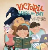 Victoria Saves the Day: a Book-Reading Girl Outsmarts a Witch