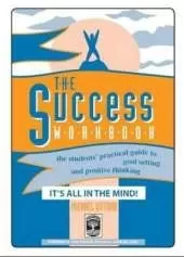 The Success Workbook: The Students' Practical Guide to Goal Setting and Positive Thinking