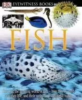 DK Eyewitness Books: Fish: Discover the Amazing World of Fish How They Evolved, How They Live, and their We