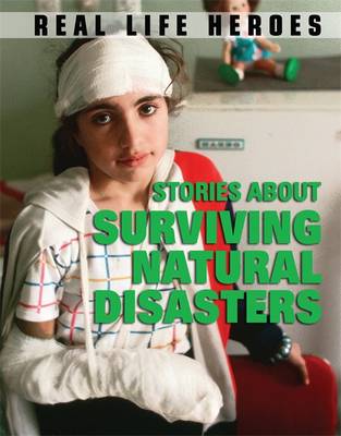 Real Life Heroes: Stories About Surviving Natural Disasters