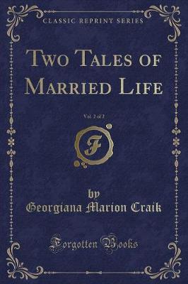 Two Tales of Married Life, Vol. 2 of 2 (Classic Reprint)