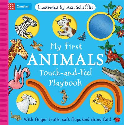 My First Animals Touch-and-Feel Playbook: With finger trails, soft flaps and shiny foil!