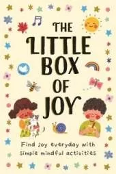The Little Box of Joy: Find Joy Everyday with Simple Mindful Activities