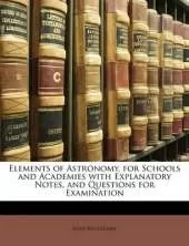 Elements of Astronomy, for Schools and Academies with Explanatory Notes, and Questions for Examination