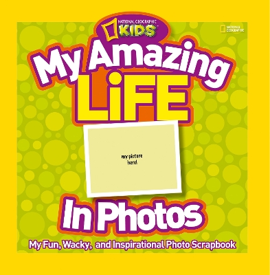 My Amazing Life in Photos: My Fun, Wacky, and Inspirational Photo Scrapbook