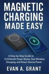 Magnetic Charging Made Easy: A Step-by-Step Guide to 10,000mAh Power Banks, Fast Wireless Charging, and Smart Device Power