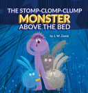 The Stomp-Clomp-Clump Monster Above the Bed