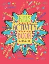 Kids Activity Book: AGES 6-11 To Keep Young Minds Busy with Games, Puzzles and much more