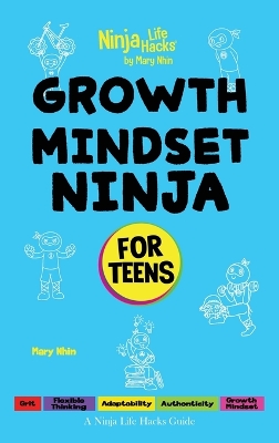 Growth Mindset Ninja for Teens: A Ninja Life Hacks Guide