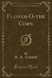 Flower-O-the Corn (Classic Reprint)