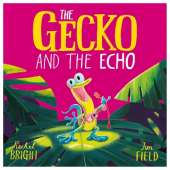 The Gecko and the Echo: From The World of Rachel Bright & Jim Field