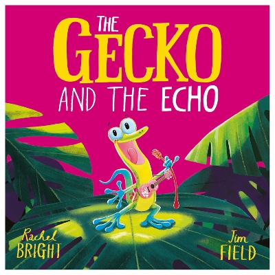The Gecko and the Echo: From The World of Rachel Bright & Jim Field