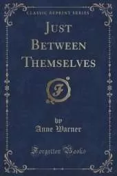 Just Between Themselves (Classic Reprint)