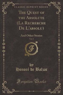 The Quest of the Absolute (La Recherche De L'absolu), Vol. 2: And Other Stories (Classic Reprint)