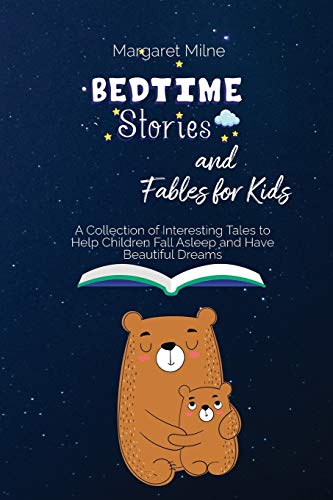 Bedtime Stories and Fables for Kids: Collection of Interesting Tales to Help Children Fall Asleep and Have Beautiful Dreams