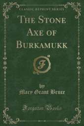 The Stone Axe of Burkamukk (Classic Reprint)