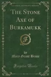 The Stone Axe of Burkamukk (Classic Reprint)