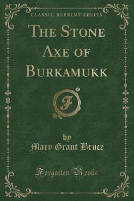 The Stone Axe of Burkamukk (Classic Reprint)