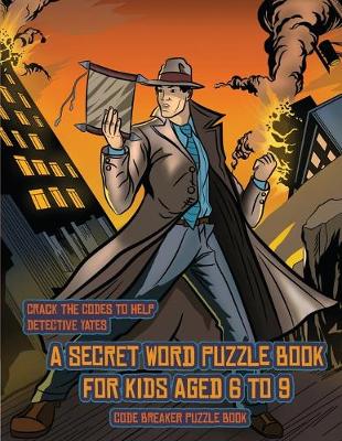 Code Breaker Puzzle Book (Detective Yates and the Lost Book): Detective Yates is searching for a very special book. Follow the clues on each page and you will be guided around a map. If you find the correct location of the book, you can choose to receiv