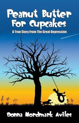 Peanut Butter for Cupcakes: A True Story from the Great Depression