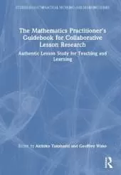 The Mathematics Practitioner’s Guidebook for Collaborative Lesson Research: Authentic Lesson Study for Teaching and Learning