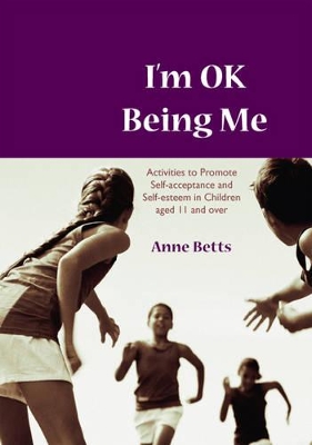 I′m Okay Being Me: Activities to Promote Self-acceptance and Self-esteem in Young People aged 12 to 18 years