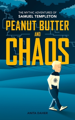 Peanut Butter And Chaos: The Mythic Adventures of Samuel Templeton