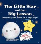 The Little Star And The Big Lesson - Discovering the Power of Small Light: A heartwarming picture book about self-worth, resilience, and the courage to shine exactly as you are