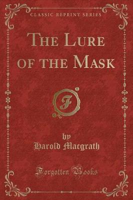 The Lure of the Mask (Classic Reprint)