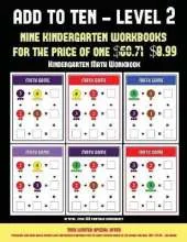 Kindergarten Math Workbook (Add to Ten - Level 2): 30 Full Color Preschool/Kindergarten Addition Worksheets That Can Assist with Understanding of Math