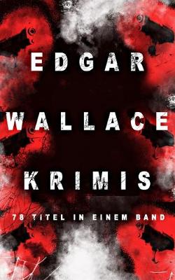 Edgar Wallace-Krimis: 78 Titel in einem Band (Band 7/8): Kriminalromane & Detektivgeschichten: Der Doppelganger, Das Gesicht im Dunkel, Die blaue Hand, Toechter der Nacht, Der Frosch mit der Maske, Der Racher, Der Mann von Marokko...