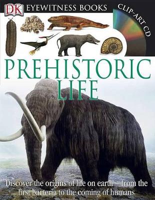 DK Eyewitness Books: Prehistoric Life: Discover the Origins of Life on Earth from the First Bacteria to the Coming of H