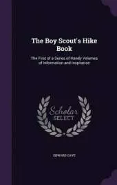 The Boy Scout's Hike Book: The First of a Series of Handy Volumes of Information and Inspiration