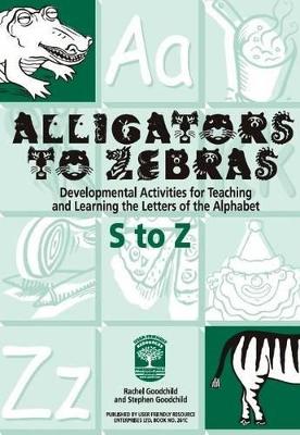 Alligators to Zebras Book C: Letters S to Z: Developmental Activities for Teaching and Learning the Letters of the Alphabet