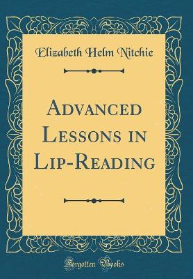 Advanced Lessons in Lip-Reading (Classic Reprint)